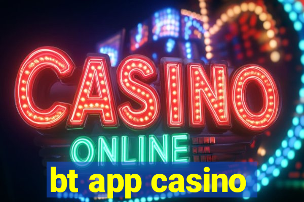 bt app casino